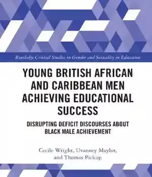دانلود کتاب Young British African and Caribbean Men Achieving Educational Success: Disrupting Deficit Discourses About Black Male Achievement
