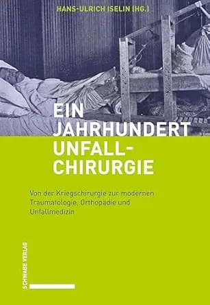 و دانلود نسخه کامل کتاب زبان اصلی Ein Jahrhundert Unfallchirurgie: Von der Kriegschirurgie zur modernen Traumatologie, Orthopädie und Unfallmedizin (German Edition) PDF | دانلود کتاب خارجی