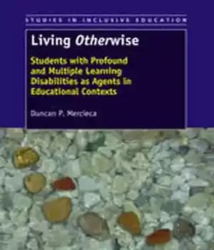 دانلود کتاب Living Otherwise: Students with Profound and Multiple Learning Disabilities as Agents in Educational Contexts