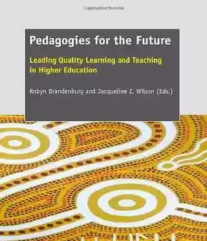 دانلود کتاب Pedagogies for the Future: Leading Quality Learning and Teaching in Higher Education