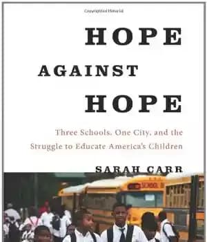 دانلود کتاب Hope Against Hope: Three Schools, One City, and the Struggle to Educate America’s Children