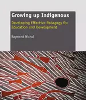 دانلود کتاب Growing up Indigenous: Developing Effective Pedagogy for Education and Development
