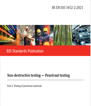 BS EN ISO 3452‑2:2021- Non-destructive testing — Penetrant testing-Part 2: Testing of penetrant materials