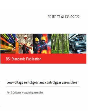 PD IEC TR 61439-0:2022- Low-voltage switchgear and controlgear assemblies – Part 0: Guidance to specifying assemblies bsi