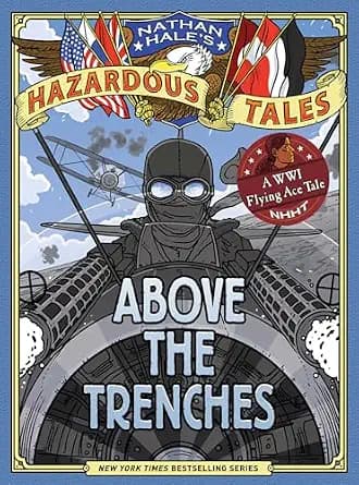 و دانلود نسخه کامل کتاب زبان اصلی Above the Trenches (Nathan Hale’s Hazardous Tales #12): A World War I Flying Ace Tale | دانلود کتاب خارجی