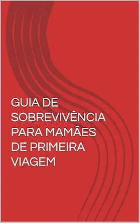 و دانلود نسخه کامل کتاب زبان اصلی GUIA DE SOBREVIVÊNCIA PARA MAMÃES DE PRIMEIRA VIAGEM (Portuguese Edition) PDF | دانلود کتاب خارجی