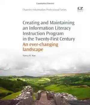 دانلود کتاب Creating and Maintaining an Information Literacy Instruction Program in the Twenty-First Century. Ever-Changing Landscape