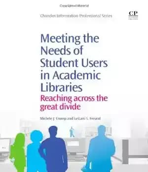 دانلود کتاب Meeting the Needs of Student Users in Academic Libraries. Reaching Across Great Divide