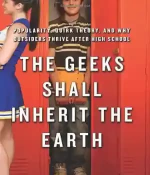 دانلود کتاب The Geeks Shall Inherit Earth: Popularity, Quirk Theory, and Why Outsiders Thrive After High School