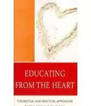 دانلود کتاب Educating from the Heart: Theoretical and Practical Approaches to Transforming Education
