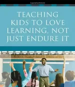 دانلود کتاب Teaching Kids to Love Learning, Not Just Endure It