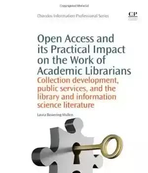 دانلود کتاب Open Access and its Practical Impact on the Work of Academic Librarians. Collection Development, Public Services, the
