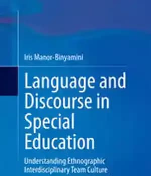 دانلود کتاب Language and Discourse in Special Education: Understanding Ethnographic Interdisciplinary Team Culture