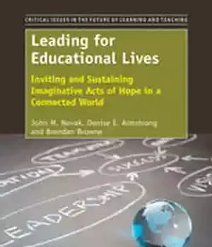 دانلود کتاب Leading For Educational Lives: Inviting and Sustaining Imaginative Acts of Hope in a Connected World