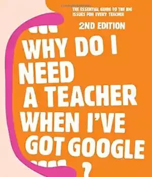 دانلود کتاب Why Do I Need a Teacher When I’ve got Google?: The essential guide to big issues for