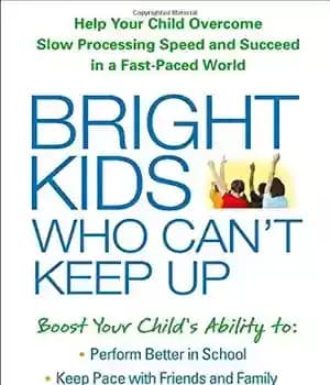 دانلود کتاب Bright Kids Who Can’t Keep Up: Help Your Child Overcome Slow Processing Speed and Succeed in a Fast-Paced