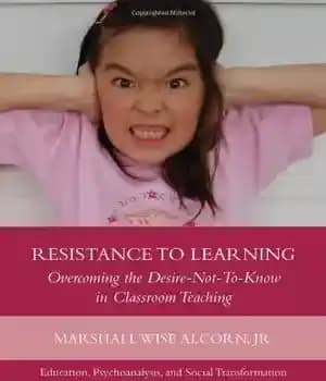 دانلود کتاب Resistance to Learning: Overcoming the Desire-Not-To-Know in Classroom Teaching