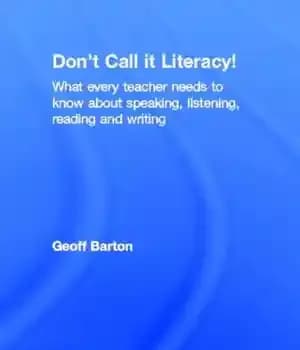 دانلود کتاب Don’t Call it Literacy!: What every teacher needs to know about speaking, listening, reading and writing