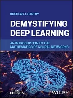 دانلود کتاب Demystifying Deep Learning: An Introduction to the Mathematics of Neural Networks