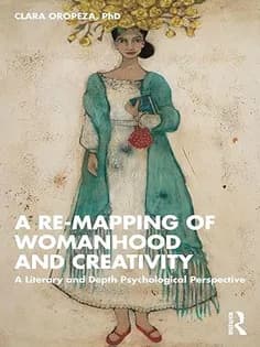 دانلود کتاب A Re-mapping of Womanhood and Creativity: A Literary and Depth Psychological Perspective