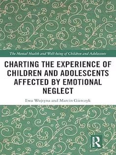 دانلود کتاب Charting the Experience of Children and Adolescents Affected by Emotional Neglect (The Mental Health and Well-being of Children and Adolescents)