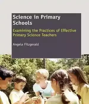 دانلود کتاب Science in Primary Schools: Examining the Practices of Effective Teachers