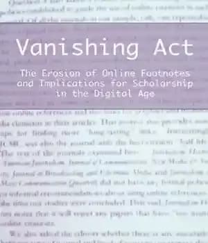 دانلود کتاب Vanishing Act: The Erosion of Online Footnotes and Implications for Scholarship in Digital Age