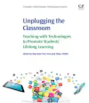 دانلود کتاب Unplugging the Classroom. Teaching with Technologies to Promote Students’ Lifelong Learning