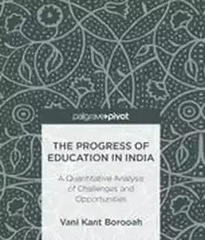 دانلود کتاب The Progress of Education in India: A Quantitative Analysis Challenges and Opportunities