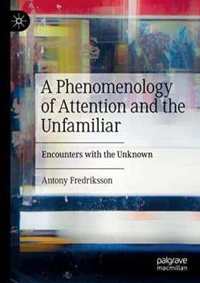 دانلود کتاب A Phenomenology of Attention and the Unfamiliar: Encounters with the Unknown