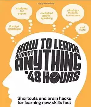 دانلود کتاب How to learn almost anything in 48 hours : shortcuts and brain hacks for learning new skills fast