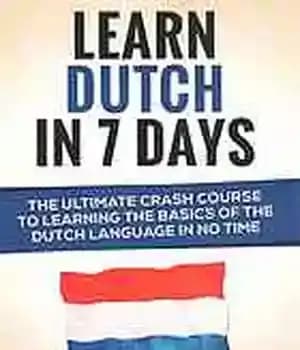دانلود کتاب Dutch: Learn Dutch In 7 DAYS! The Ultimate Crash Course to Learning Basics of Language