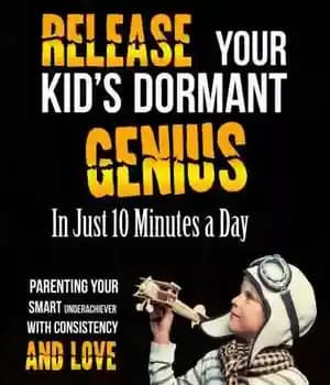 دانلود کتاب Release Your Kid’s Dormant Genius In Just 10 Minutes a Day: Parenting Smart Underachiever With Consistency and