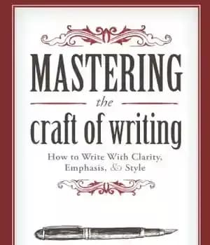 دانلود کتاب Mastering the Craft of Writing: How to Write With Clarity, Emphasis, and Style