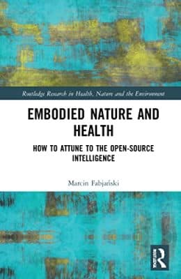 دانلود کتاب Embodied Nature and Health: How to Attune to the Open-source Intelligence