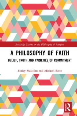 دانلود کتاب A Philosophy of Faith Belief, Truth and Varieties of Commitment