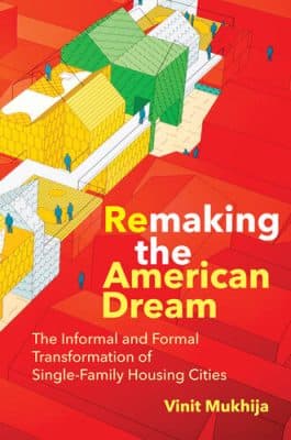 دانلود کتاب Remaking the American Dream: The Informal and Formal Transformation of Single-Family Housing Cities