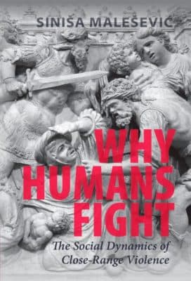 دانلود کتاب Why Humans Fight: The Social Dynamics of Close-Range Violence
