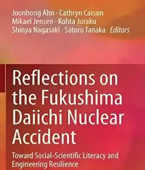دانلود کتاب Reflections on the Fukushima Daiichi nuclear accident : toward social-scientific literacy and engineering resilience