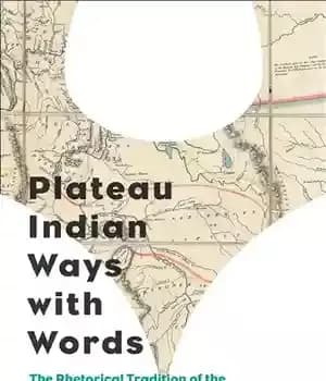 دانلود کتاب Plateau Indian Ways with Words: The Rhetorical Tradition of Tribes Inland Pacific Northwest