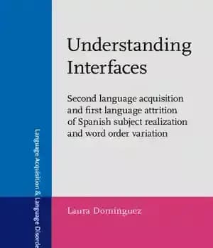 دانلود کتاب Understanding Interfaces: Second language acquisition and first attrition of Spanish subject realization word order variation