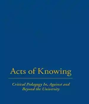 دانلود کتاب Acts of knowing : critical pedagogy in, against and beyond the university