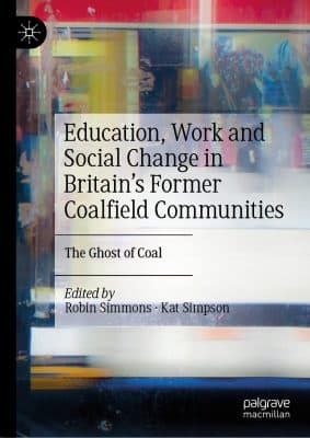 دانلود کتاب Education, Work and Social Change in Britain’s Former Coalfield Communities: The Ghost of Coal