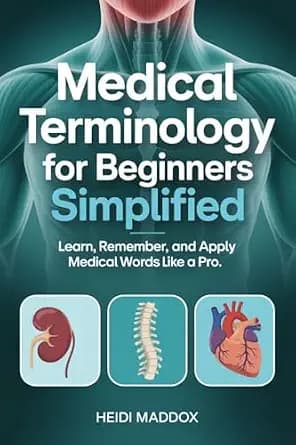 و دانلود نسخه کامل کتاب زبان اصلی Medical Terminology for Beginners Simplified: Learn, Remember, and Apply Medical Words Like a Pro PDF | دانلود کتاب خارجی