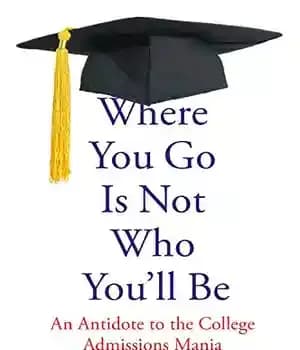 دانلود کتاب Where You Go Is Not Who You’ll Be: An Antidote to the College Admissions Mania
