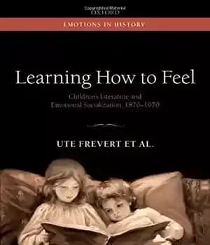 دانلود کتاب Learning How to Feel: Children’s Literature and the History of Emotional Socialization, 1870-1970