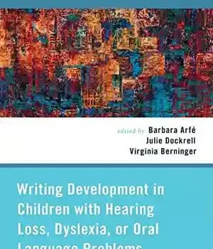 دانلود کتاب Writing Development in Children with Hearing Loss, Dyslexia, or Oral Language Problems: Implications for Assessment and Instruction