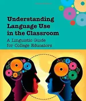دانلود کتاب Understanding Language Use in the Classroom: A Linguistic Guide for College Educators