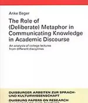 دانلود کتاب The role of (deliberate) metaphor in communicating knowledge academic discourse : an analysis college lectures from