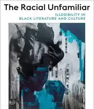 دانلود کتاب The Racial Unfamiliar: Illegibility in Black Literature and Culture